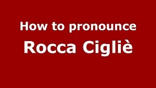How to pronounce Rocca Cigliè