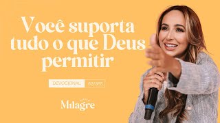 VOCÊ SUPORTA TUDO O QUE DEUS PERMITIR (O Milagre Diário 62/365)