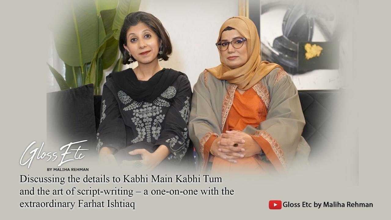 Discussing the details to Kabhi Main Kabhi Tum & the art of scriptwriting with writer Farhat Ishtiaq