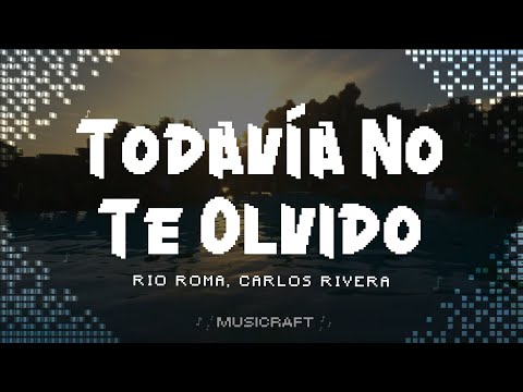 Río Roma - Todavía No Te Olvido (Letra/Lyrics) ft. Carlos Rivera