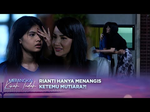 Sudah Terbukti Selama Ini?!! Rianti Peluk Erat Mutiara | Merangkai Kisah Indah Episode 151