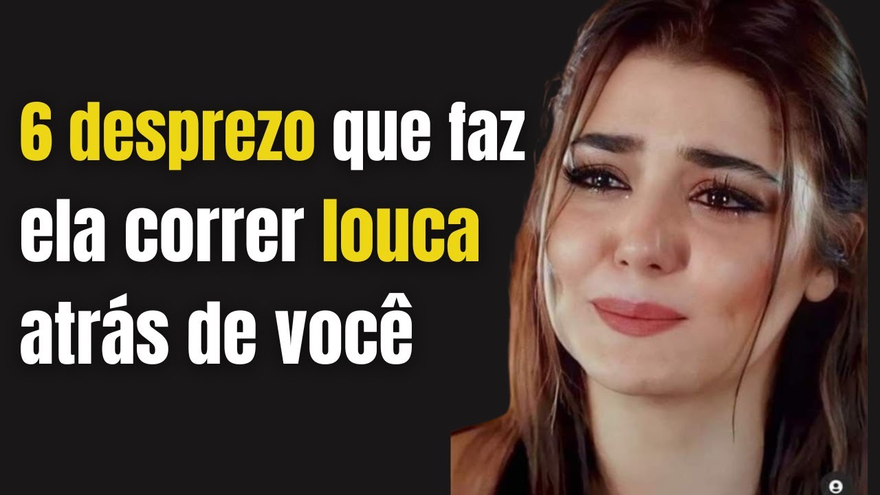 Esse desprezo faz ela correr atrás| Psicologia feminina