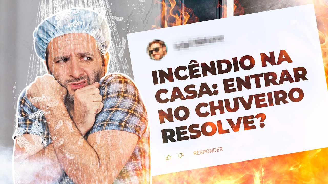 Se casa PEGAR FOGO, ir pro CHUVEIRO RESOLVE? Iberê responde!