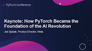 Keynote: How PyTorch Became the Foundation of the AI Revolution - Joe 