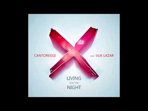 Cantoreggi Ft. Vuk Lazar - Living For The Night [Free Download]