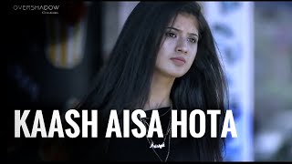 Kaash Aisa Hota | Darshan Raval | Kapil | Arishfa | Love Story | Hate Story | OverShadow Creations