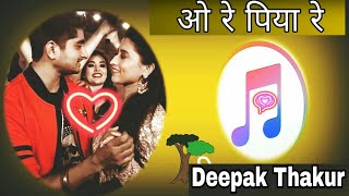 O Re Piya Re || Full Song By  Deepak Thakur BiggBoss 12 Contestent