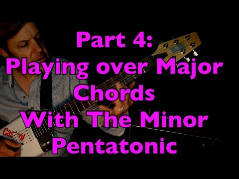 Pentatonics Part 4: Playing over Major Chords with the Minor Pentatonic