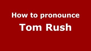How to pronounce Tom Rush
