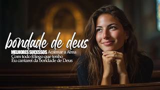 Bondade de Deus || Adoração Profunda - Com todo fôlego que tenho - Eu cantarei da bondade de Deus