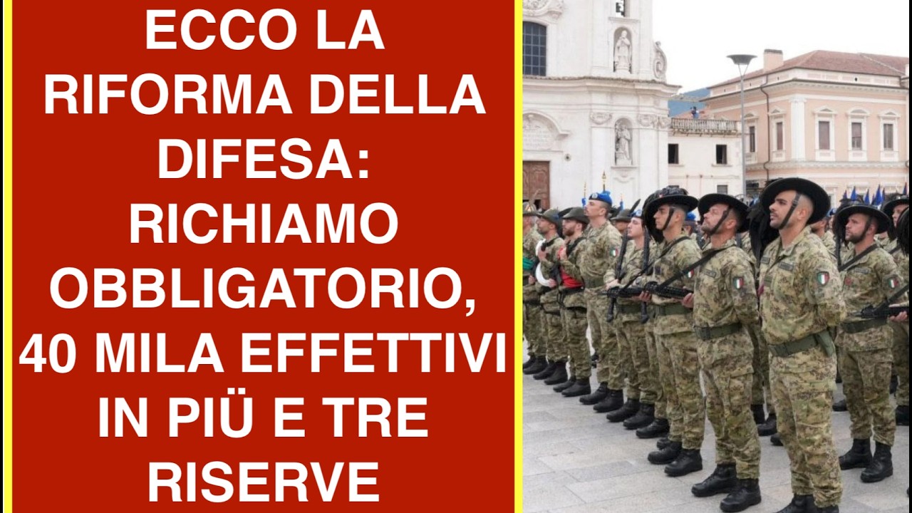 ECCO LA RIFORMA DELLA DIFESA: RICHIAMO OBBLIGATORIO, 40 MILA EFFETTIVI IN PIÜ E TRE RISERVE