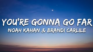 Noah Kahan & Brandi Carlile - You’re Gonna Go Far (Lyrics)