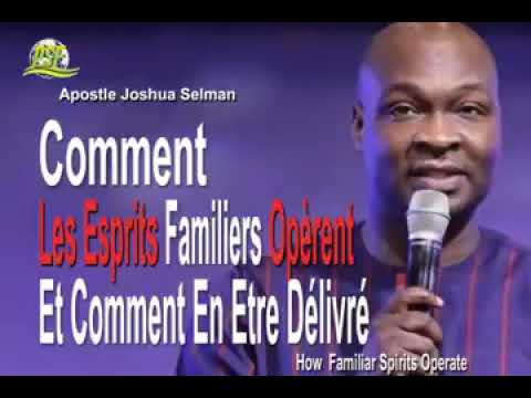 Comment les esprits familiers opèrent et et comment en être délivré Apôtre Joshua Selman