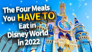 The Four Meals You HAVE TO Eat in Disney World in 2022