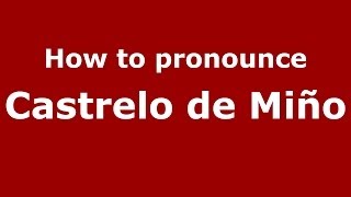 How to pronounce Castrelo De Miño