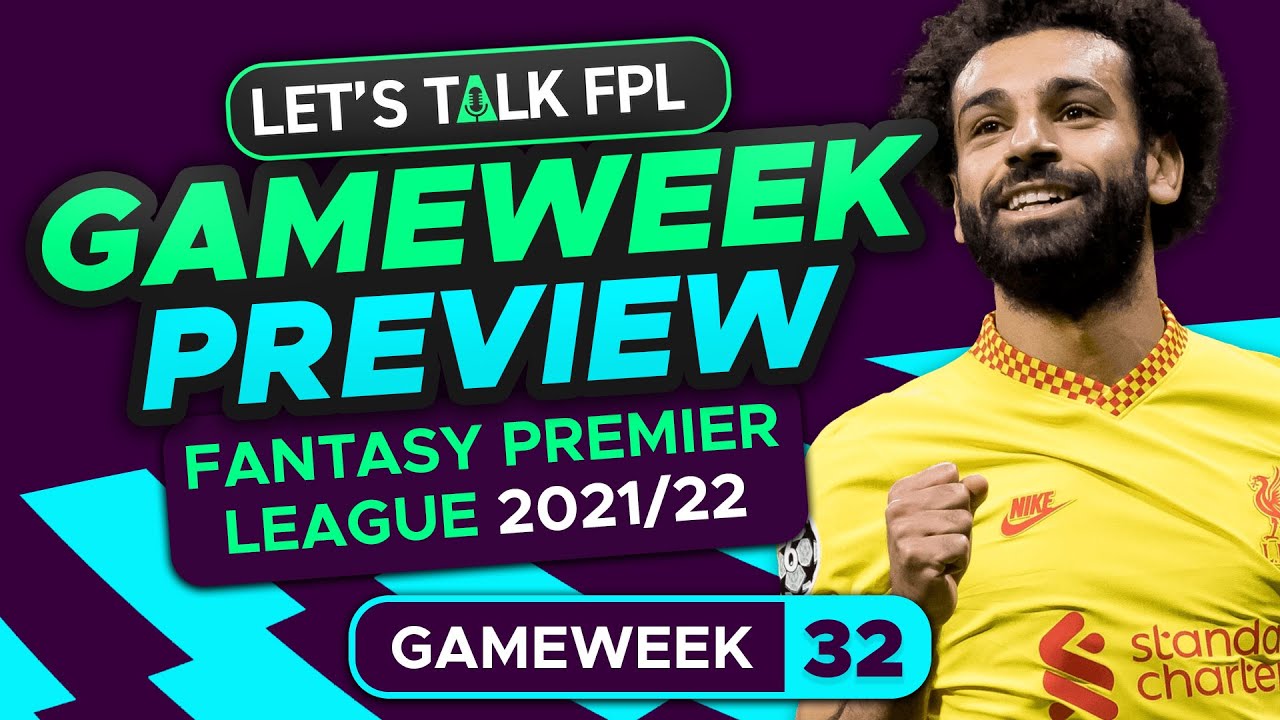 FPL GAMEWEEK 32 PREVIEW | FANTASY PREMIER LEAGUE 2021/22 TIPS
