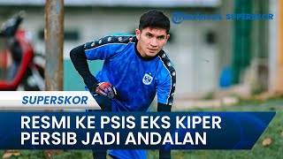 GERAK CEPAT PSIS EKS KIPER PERSIB Resmi Direkrut sebagai Pemain ke-12, Sinyal Bangkit Mulai Terlihat