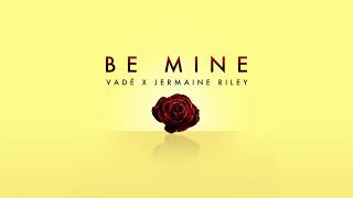 Vadé - Be Mine ft. Jermaine Riley