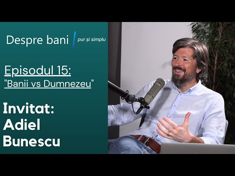 Banii vs. Dumnezeu - Adiel Bunescu. Despre bani pur și simplu.S1E15
