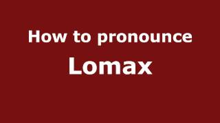How to pronounce Lomax