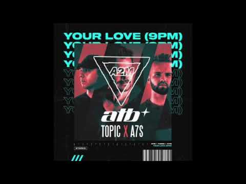 ATB, Topic X A7S - Your Love (9PM) A2M Bootleg