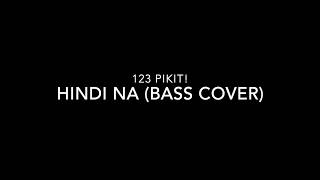 123 Pikit! - Hindi Na! (Bass Cover)