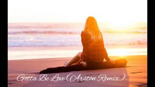 Gotta Be Love (Arston Remix)