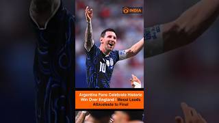 Argentina Fans Celebrate Historic Win Over England | Messi Leads Albiceleste to Final