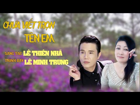 Chưa viết trọn tên em - Lê Minh Trung