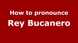 How to pronounce Rey Bucanero