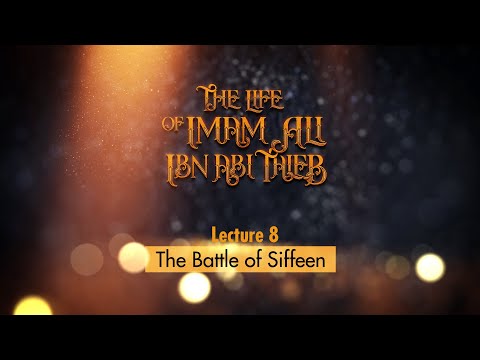 Life of Imam Ali | 8 | The Battle of Siffin