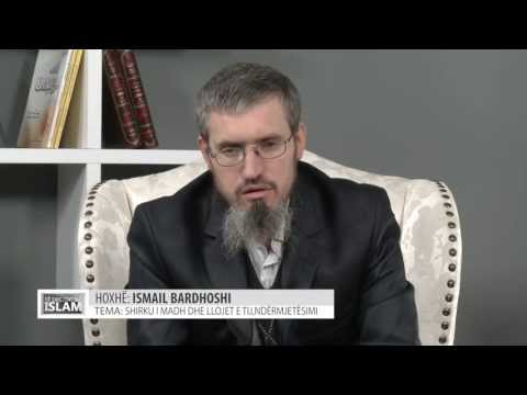 07 - Ismail Bardhoshi - Shirku i madh dhe llojet e tij, ndërmjetësimi