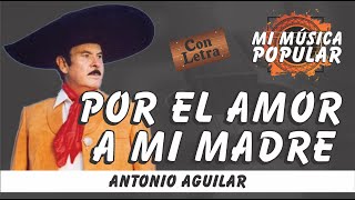 Por El Amor A Mi Madre - Antonio Aguilar - Con Letra (Video Lyric)