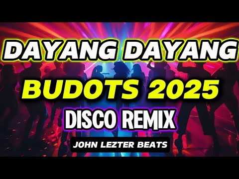 💥 DAYANG DAYANG - BUDOTS 2025 | DISCO REMIX | John Lezter beats