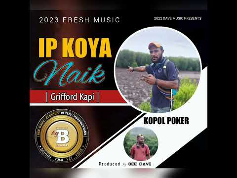 Grifford Kapi - IP KOYA NAIK 2023 ( KOPOL POKER ) - 2023 PNG LATEST MUSIC