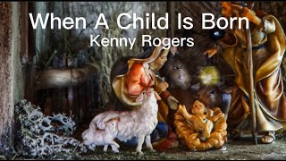 When A Child Is Born - version of Kenny Rogers  Lyrics  by  @laerna ​