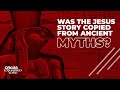Was The Jesus Story Copied From Ancient Myths