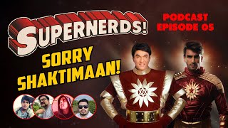 SuperNerds Podcast Episode 05 - Sorry Shaktimaan