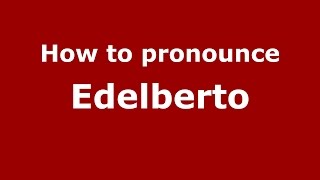 How to pronounce Edelberto
