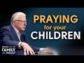 How To Be A Prayer Warrior For Your Children Dr Erwin Lutzer