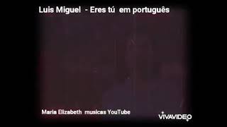 Luis Miguel - Eres tú em português 🇧🇷