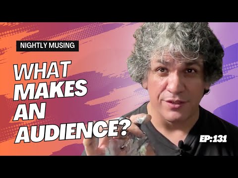 Artist Bebop (EP 131) - Nightly Musing: What Makes An Audience?