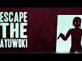 Escape The Ayuwoki
