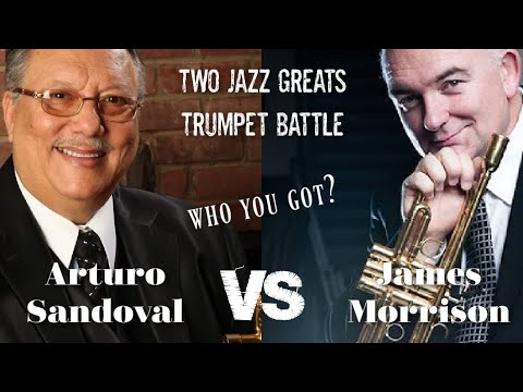 Jazz Trumpet - Battle Between Arturo Sandoval and James Morrison. Who do you got?