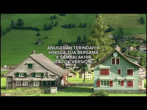 ANUGERAH TERINDAH X HINGGA TUA BERSAMA X SAMPAI AKHIR (TIKTOK VERSION).