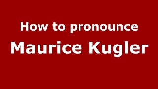 How to pronounce Maurice Kugler