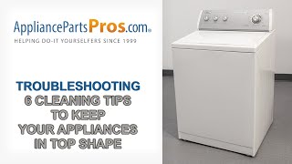 6 Cleaning Tips to Keep Your Appliances in Top Shape - LG, Whirlpool, Maytag, Kenmore/Sears, Samsung