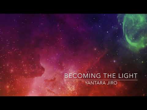 Yantara Jiro - Becoming The Light Activation ~ Awakening Your Divine Codes