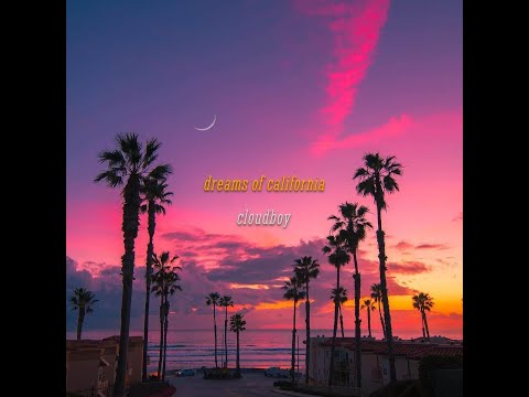 cloudboy - dreams of california (official lyric video)