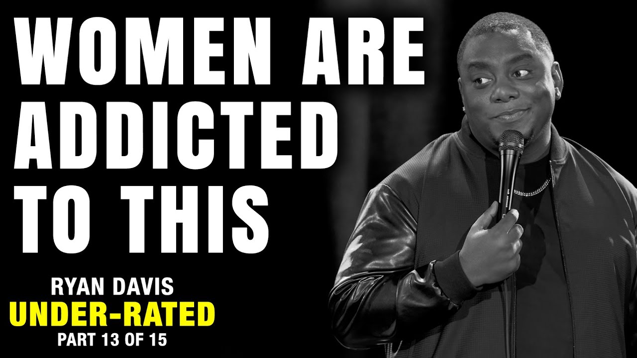 Women Are Addicted to This (Part 13 of 15) | Ryan Davis: Under-Rated | Stand Up Comedy